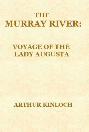 [Gutenberg 57618] • The Murray River / Being a Journal of the Voyage of the "Lady Augusta" Steamer from the Goolwa, in South Australia, to Gannewarra, above Swan Hill, Victoria, a Distance from the Sea Mouth of 1400 Miles